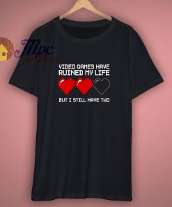 Video Games Have Ruined My Life funny Unisex T Shirt