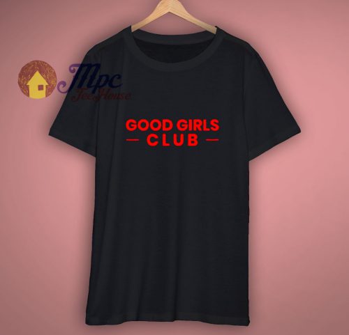 Good girls club shirt