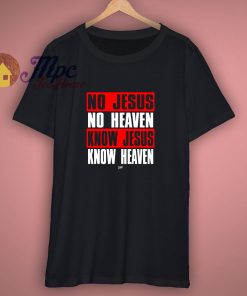 Know Jesus Know Heaven Christian T Shirt