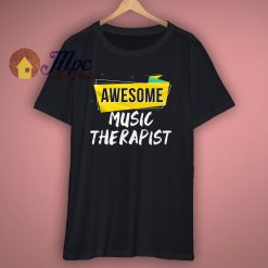 Awesome Music Therapist T Shirt