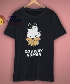 Go Away Human Cat T Shirt