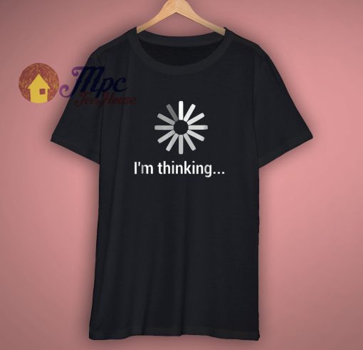 I Am Thinking Funny T Shirt