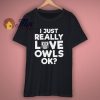 I Just Really Love Owls T Shirt