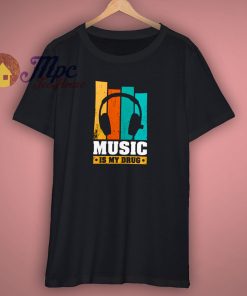 Music Is My Drug Awesome T Shirt