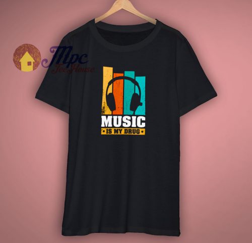 Music Is My Drug Awesome T Shirt