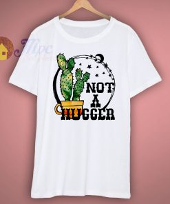Not A Hugger Cactus T Shirt