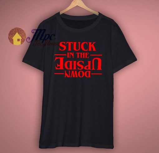 Stuck In The Upside Down T Shirt