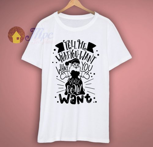 Tell Me What You Want T Shirt