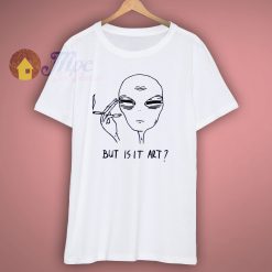 Tired Alien But Is It Art T Shirt