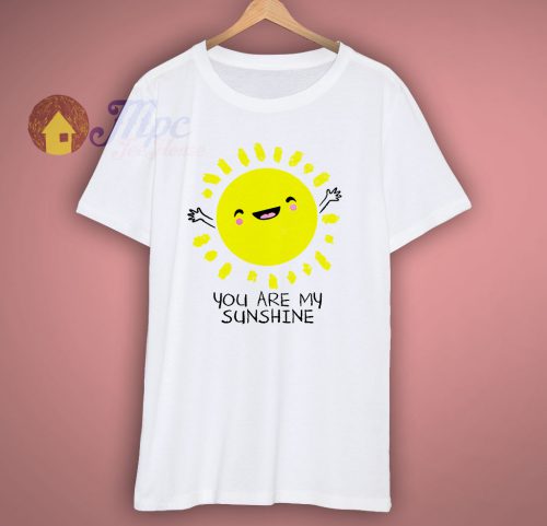 You Are My Sunshine Cute T Shirt