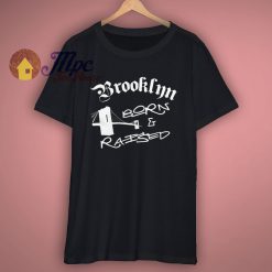 Brooklyn Born And Raised T Shirt