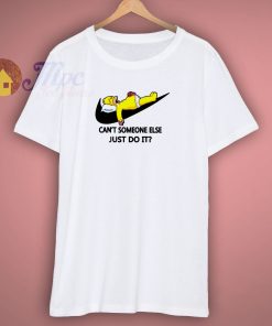 Can Not Someone Else Just Do It T Shirt
