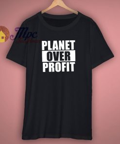 Earth Day Planet Over Profit T Shirt