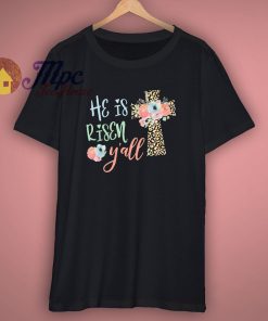 He Is Risen You All Easter T Shirt