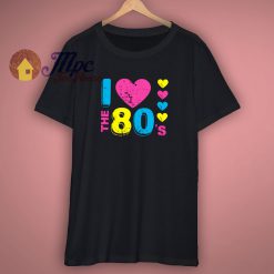 I Love The 80s T Shirt