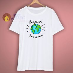Respect Our Home Environmental T Shirt
