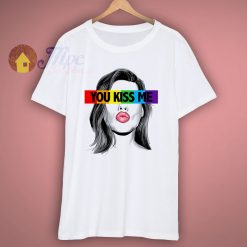 You Kiss Me Quote T Shirts