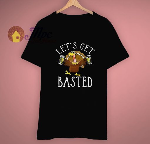 Lets Get Basted Funny Thanksgiving T Shirt