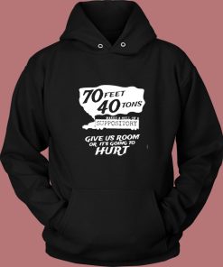 70 Feet 40 Tons Makes A Hell Of A Suppository Vintage Hoodie