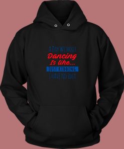 A Day Without Dancing Is Like Just Kidding I Have No Idea Vintage Hoodie