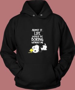 Admit It Life Would Be Boring Without Me Snoopy Vintage Hoodie