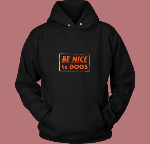 Be Nice To Dogs Vintage Hoodie