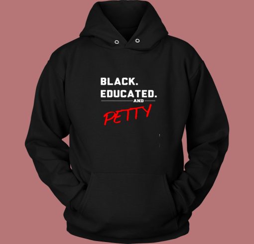 Black Educated And Petty Vintage Hoodie