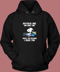 Bother Me One More Time While Im Reading I Dare You Snoopy Vintage Hoodie