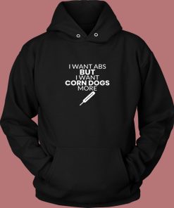 Corn Dog Shirt I Want Abs But I Want Corn Dogs More Funny Corn Dog Lover Vintage Hoodie
