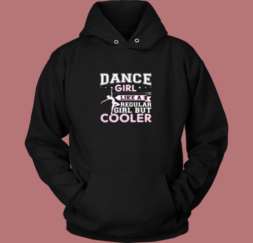 Dance Girl Like A Regular Girl But Cooler Vintage Hoodie