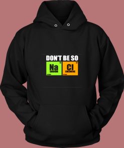 Dont Be So Na Cl Chemistry Vintage Hoodie
