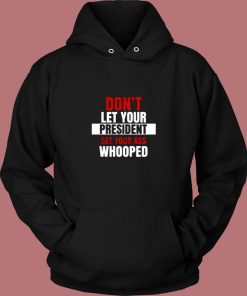 Dont Let Your President Get Your Ass Whooped Vintage Hoodie 1