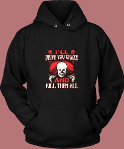 Drive You Crazy And Kill Them All Pennywise Clown Vintage Hoodie