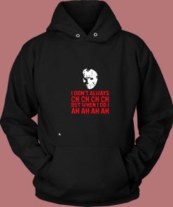 I Dont Always Ch Ch Ch Vintage Hoodie