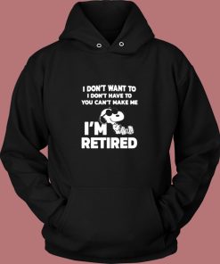 I Dont Want To You Cant Make Me Im Retired Snoopy Vintage Hoodie