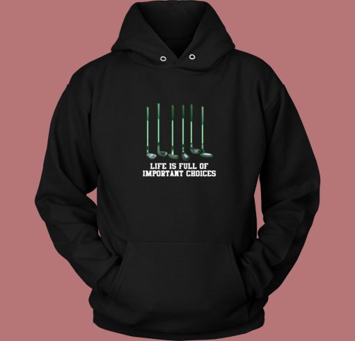 Life Is Full Of Important Choices Golf Club Vintage Hoodie