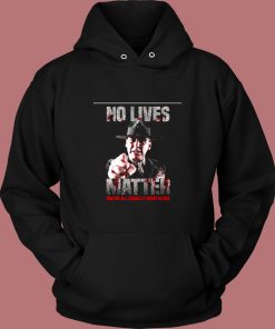 No Lives Matter Youre All Equally Worthless Vintage Hoodie