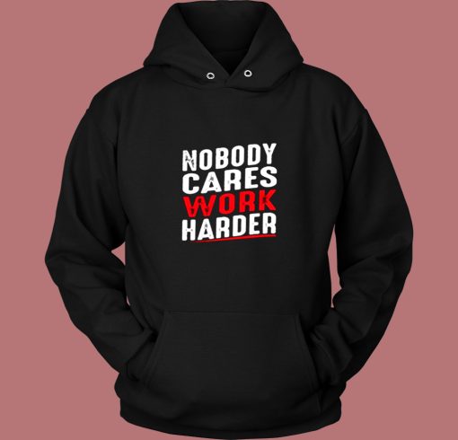 Nobody Cares Work Harder Vintage Hoodie