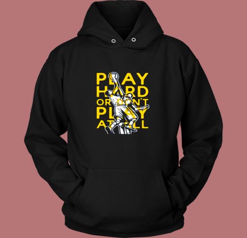 Play Hard Or Dont Play At All Basketball Vintage Hoodie