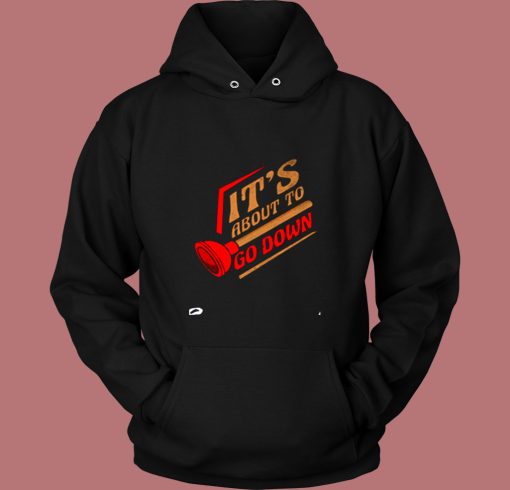 Plumber Plumbing Its About To Go Down Vintage Hoodie