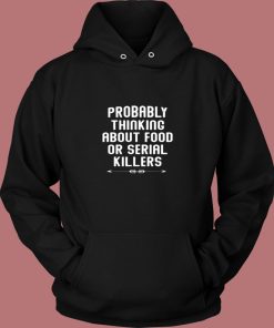 Probably Thinking About Food Or Serial Killers Vintage Hoodie