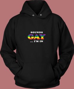 Sounds Gay Im In Vintage Hoodie