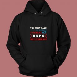 You Dont Have Tobe Crazy To Work At Usps Vintage Hoodie