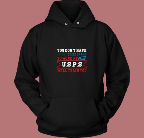 You Dont Have Tobe Crazy To Work At Usps Vintage Hoodie