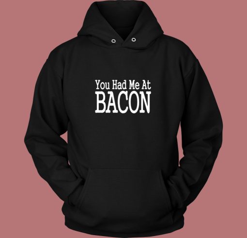 You Had Me At Bacon Vintage Hoodie