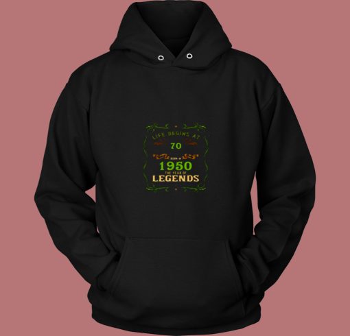 1950 Year Of The Legends Life Begins At 70 80s Hoodie