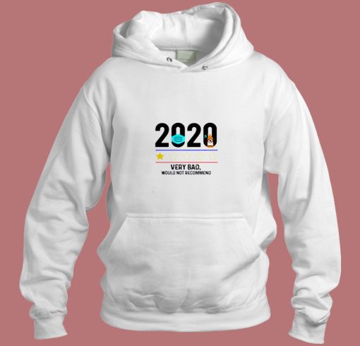 2020 Very Bad Would Not Recommend Aesthetic Hoodie Style
