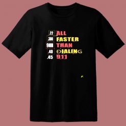 22 380 9mm 40 45 All Faster Than Dialing 911 Saying 80s T Shirt