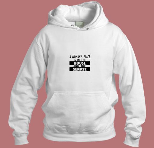 A Womans Place Is In The House And The Senate Aesthetic Hoodie Style