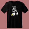 Admit It Life Would Be Boring Without Me Snoopy 80s T Shirt